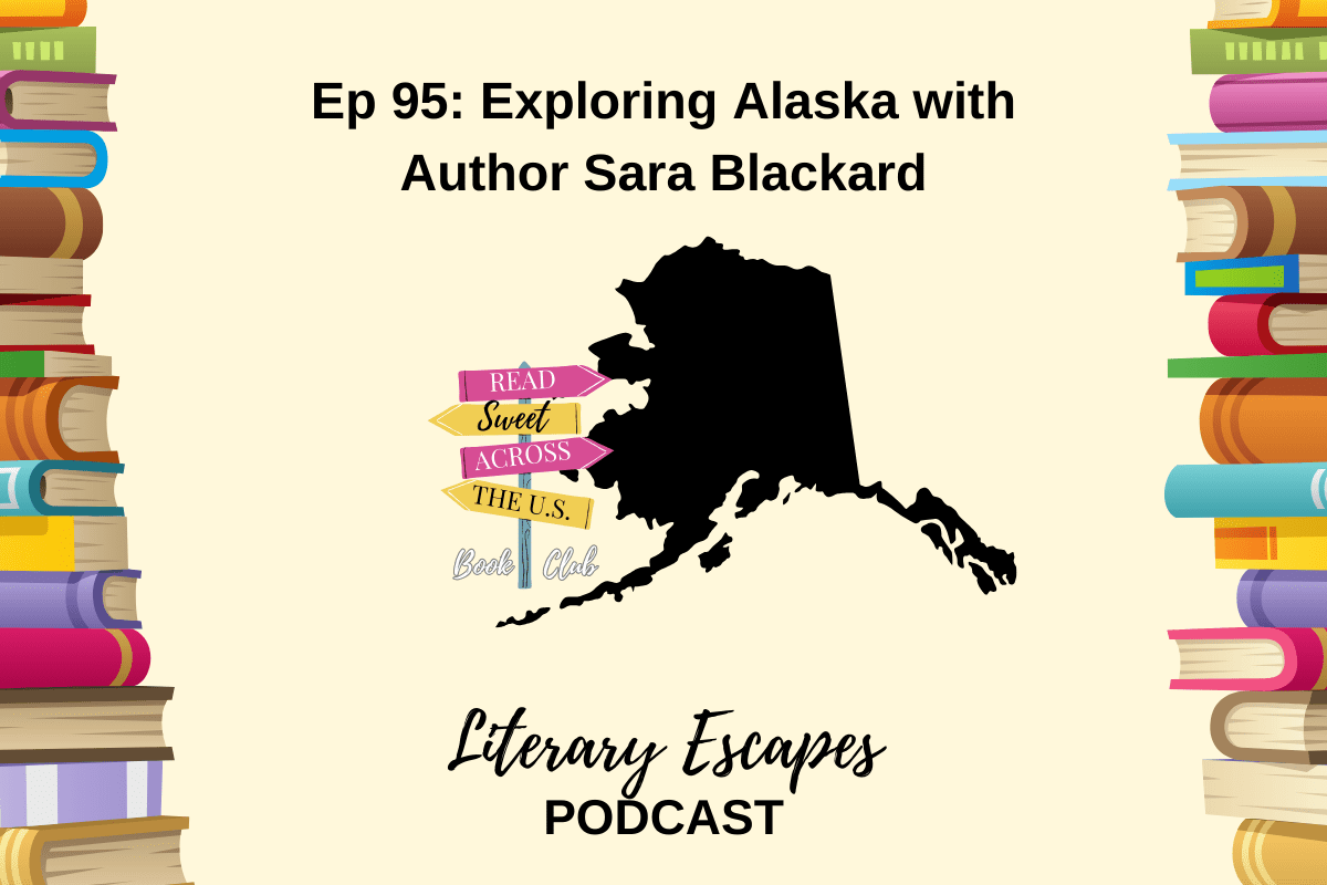 Episode 95 Exploring Alaska with Author Sara Blackard