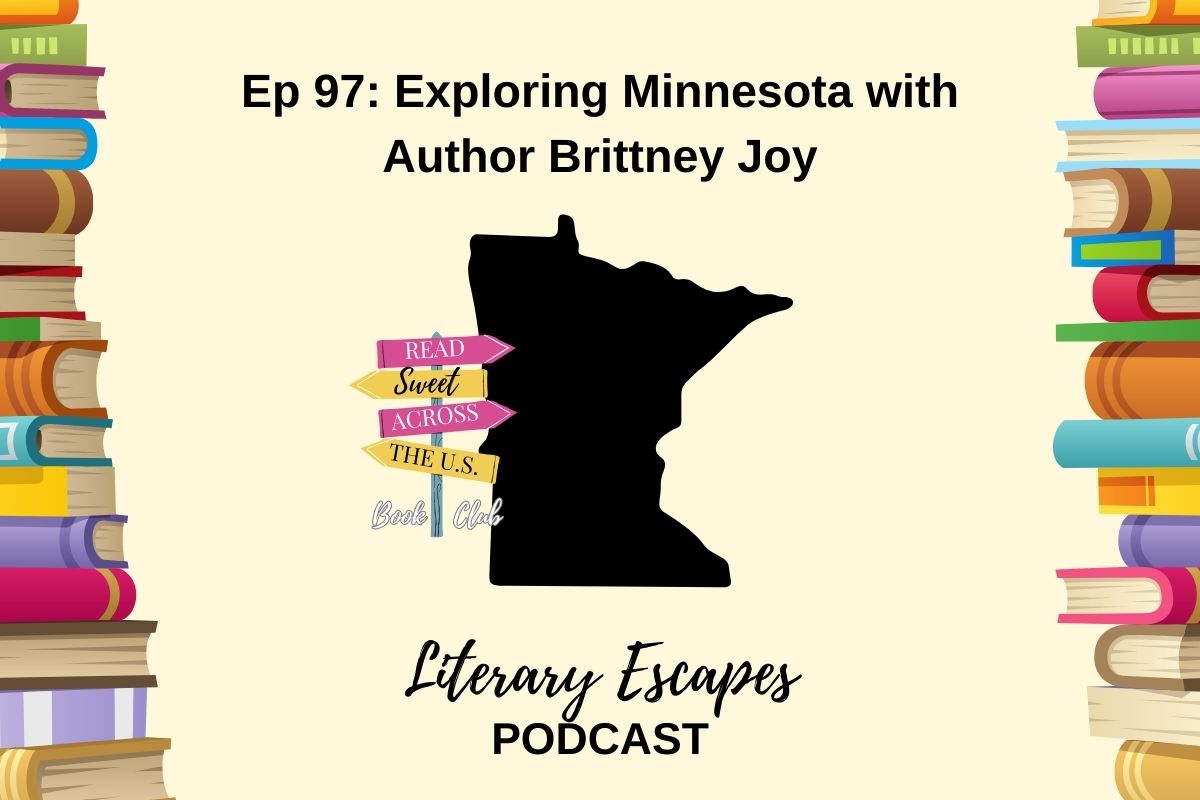 Literary Escapes Podcast Episode 97 Exploring Minnesota with author Brittney Joy