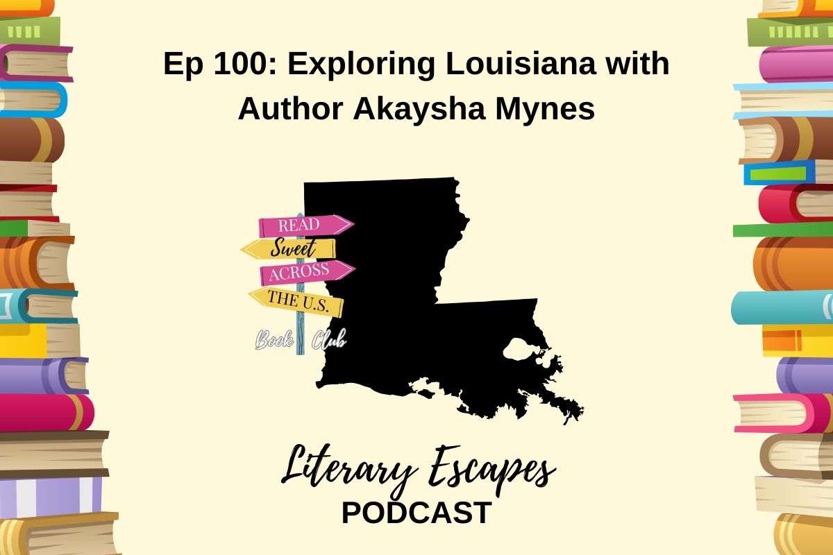 Literary Escapes Podcast Episode 100 Exploring Louisiana with author Akaysha Mynes