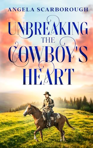 Unbreaking the Cowboy's Heart by Angela Scarborough book cover