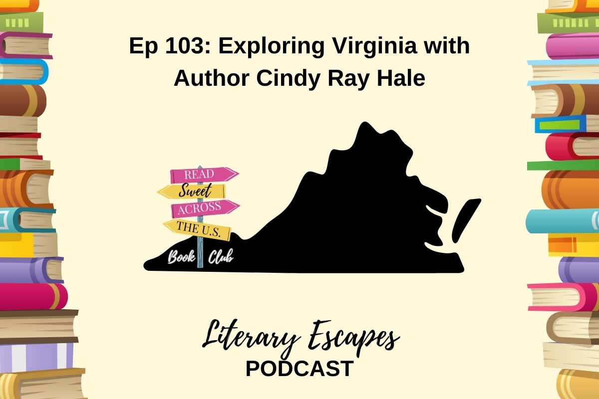 Literary Escapes Podcast Episode 103 Exploring Virginia with author Cindy Ray Hale