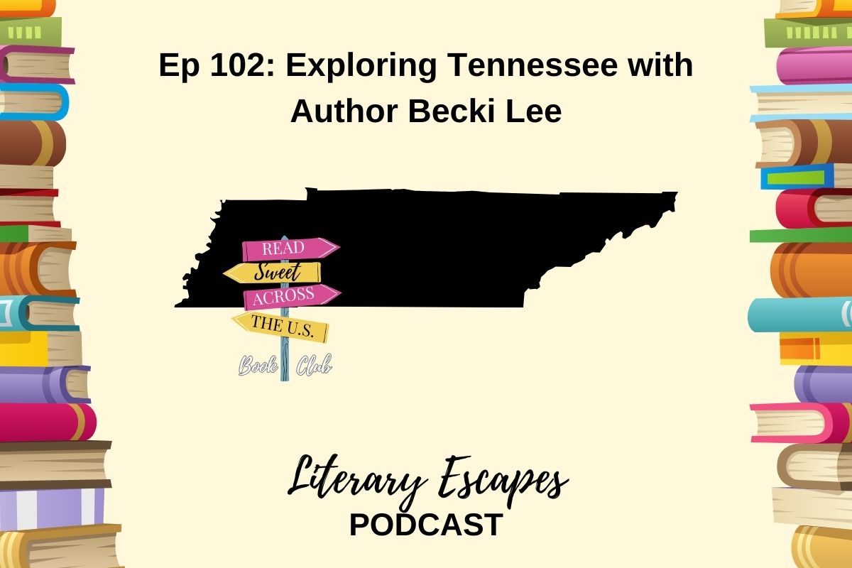 Literary Escapes Podcast Episode 102 Exploring Tennessee with author Becki Lee