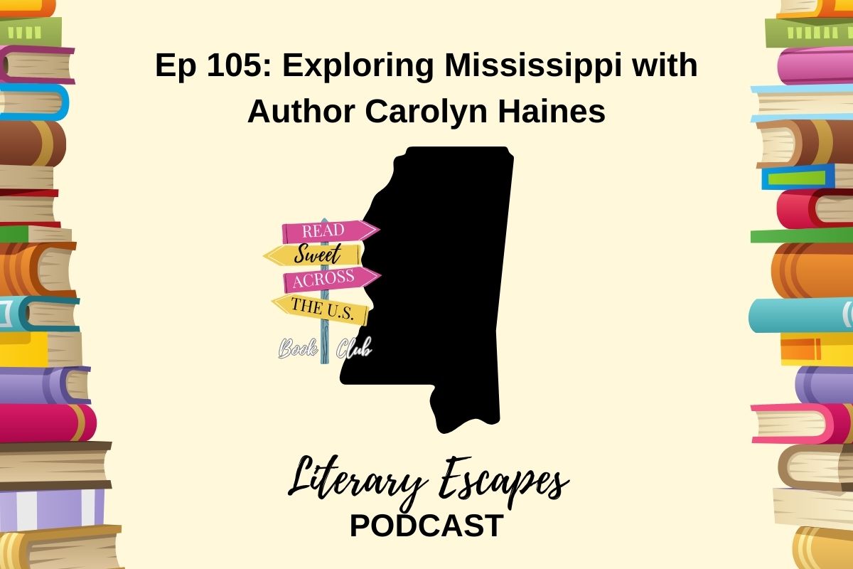 Literary Escapes Podcast Episode 105 Exploring Mississippi with author Carolyn Haines