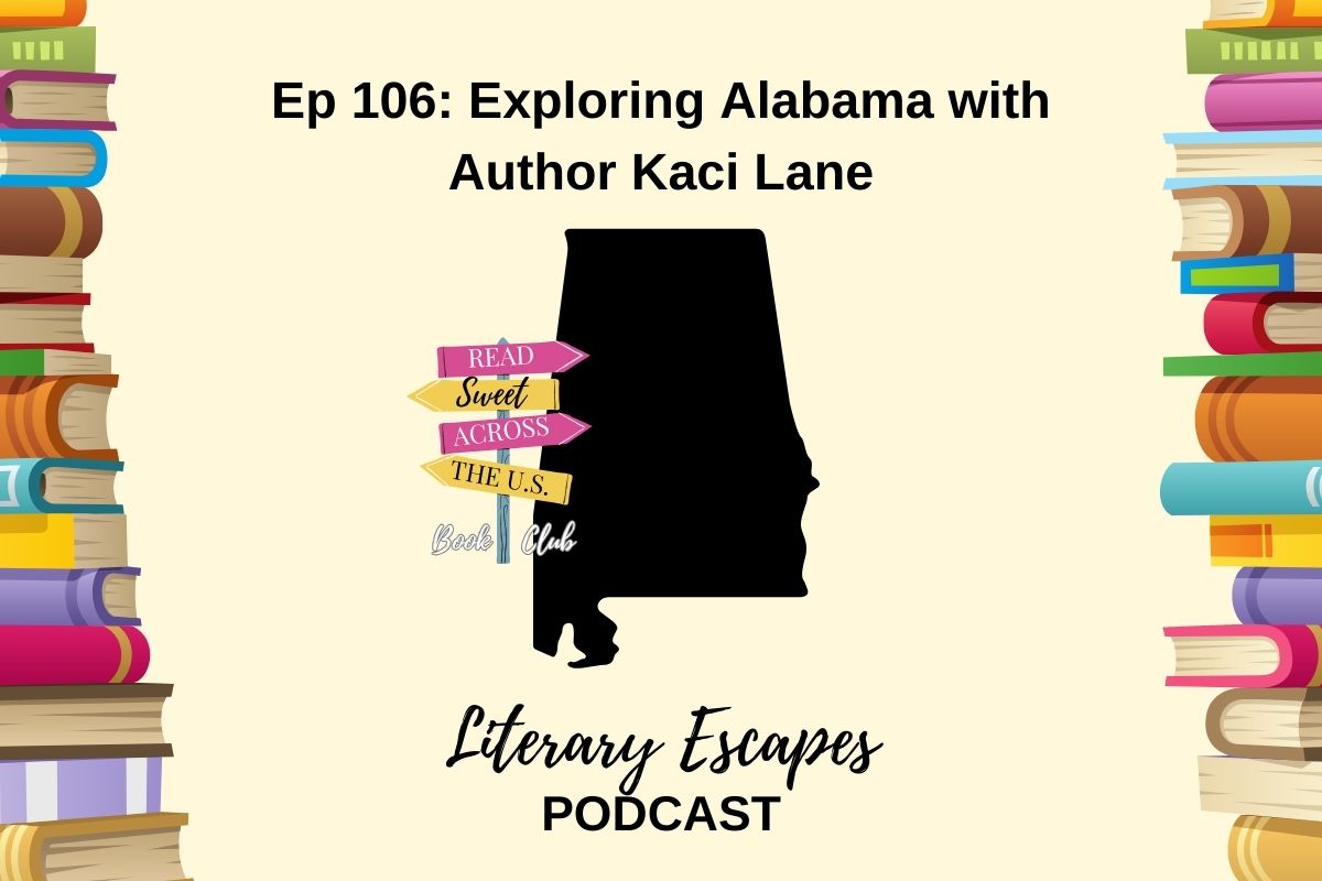 Literary Escapes Podcast Episode 106 Exploring Alabama with author Kaci Lane