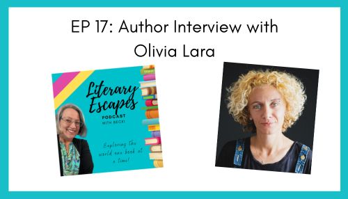 Literary Escapes Podcast Episode 17 Interview with Author Olivia Lara