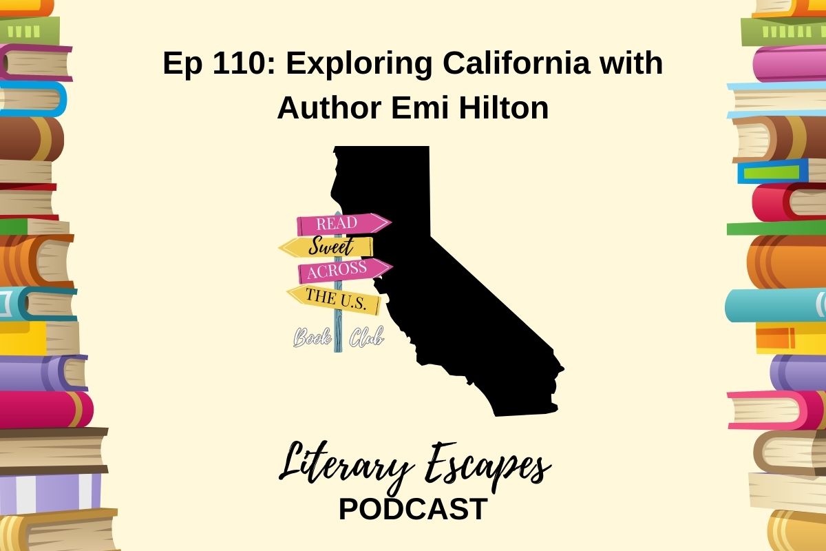 Literary Escapes Podcast Episode 110 Exploring California with author Emi Hilton