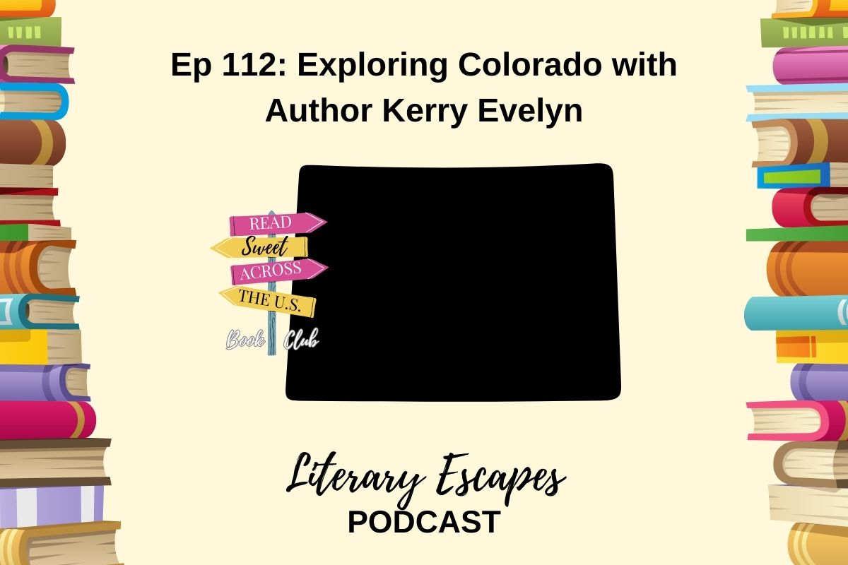 Literary Escapes Podcast Episode 112 Exploring Colorado with author Kerry Evelyn