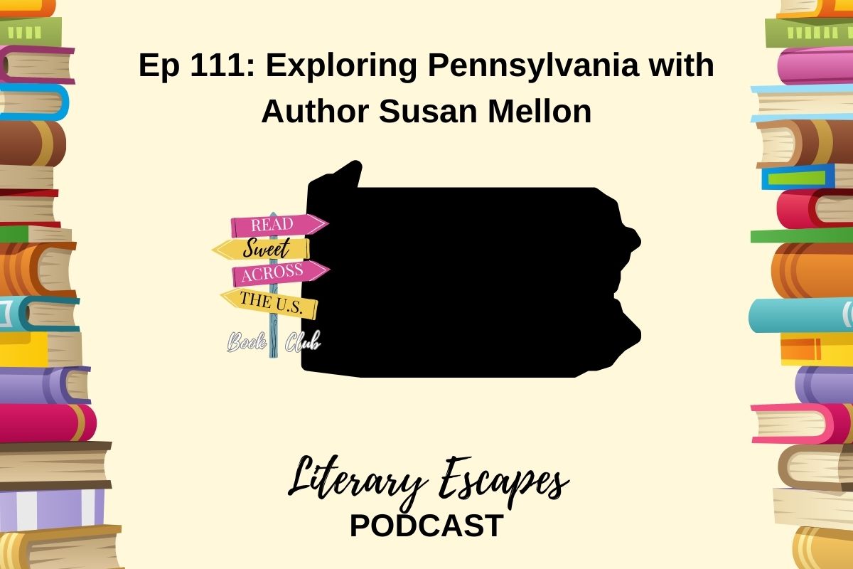 Literary Escapes Podcast Episode 111 Exploring Pennsylvania with author Susan Mellon