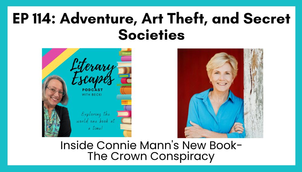 Literary Escapes Podcast Episode 114 titled Adventure, Art Theft, and Secret Societies - Inside Connie Mann's New Book, The Crown Conspiracy
