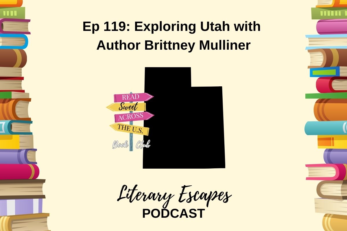 Podcast episode cover for "Literary Escapes" featuring Episode 119: "Exploring Utah with Author Brittney Mulliner". The background includes illustrated books and a map shape of Utah.