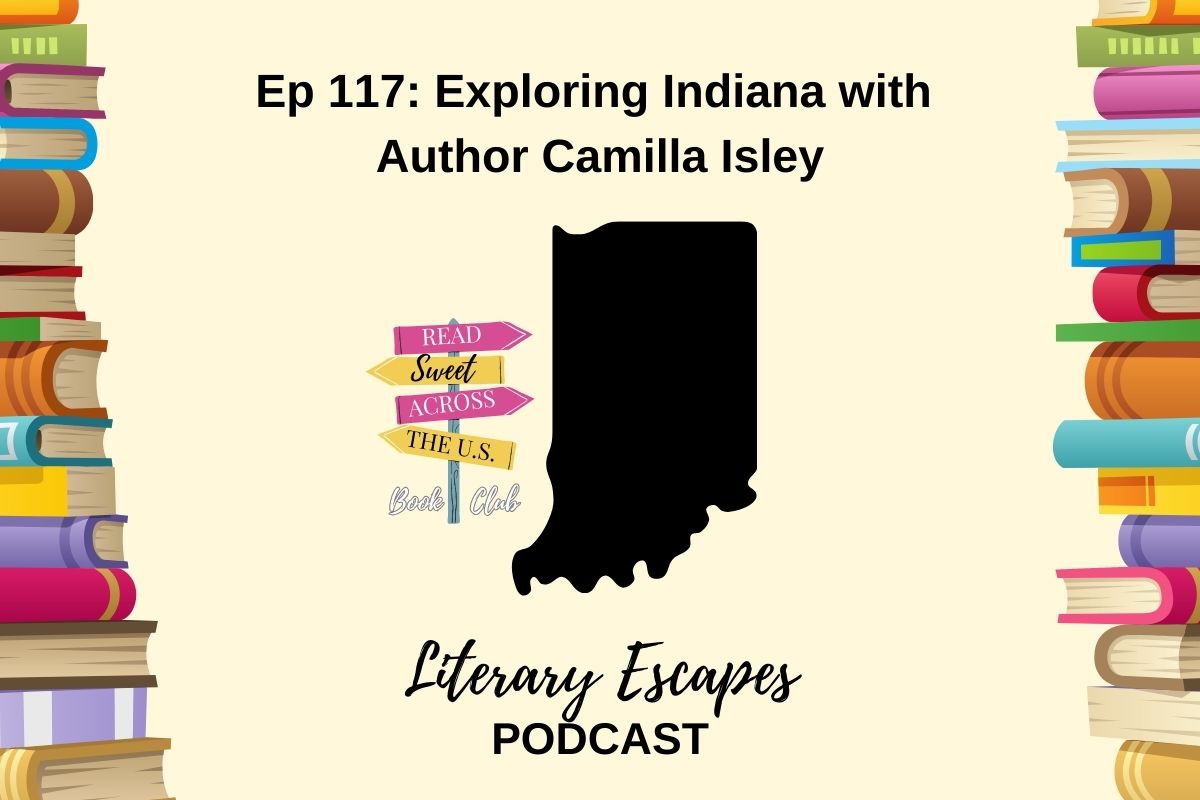 Podcast episode cover for "Literary Escapes" featuring Episode 117: "Exploring Indiana with Author Camilla Isley". The background includes illustrated books and a map shape of Indiana.