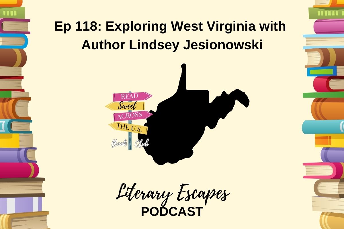 Podcast episode cover for "Literary Escapes" featuring Episode 118: "Exploring West Virginia with Author Lindsey Jesionowski". The background includes illustrated books and a map shape of West Virginia.