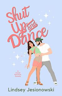 Shut Up and Dance by Lindsey Jesionowski book cover