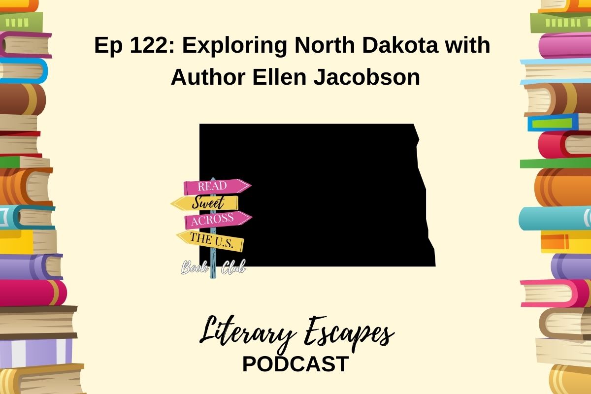 Podcast episode cover for "Literary Escapes" featuring Episode 122: "Exploring North Dakota with Author Ellen Jacobson". The background includes illustrated books and a map shape of North Dakota.