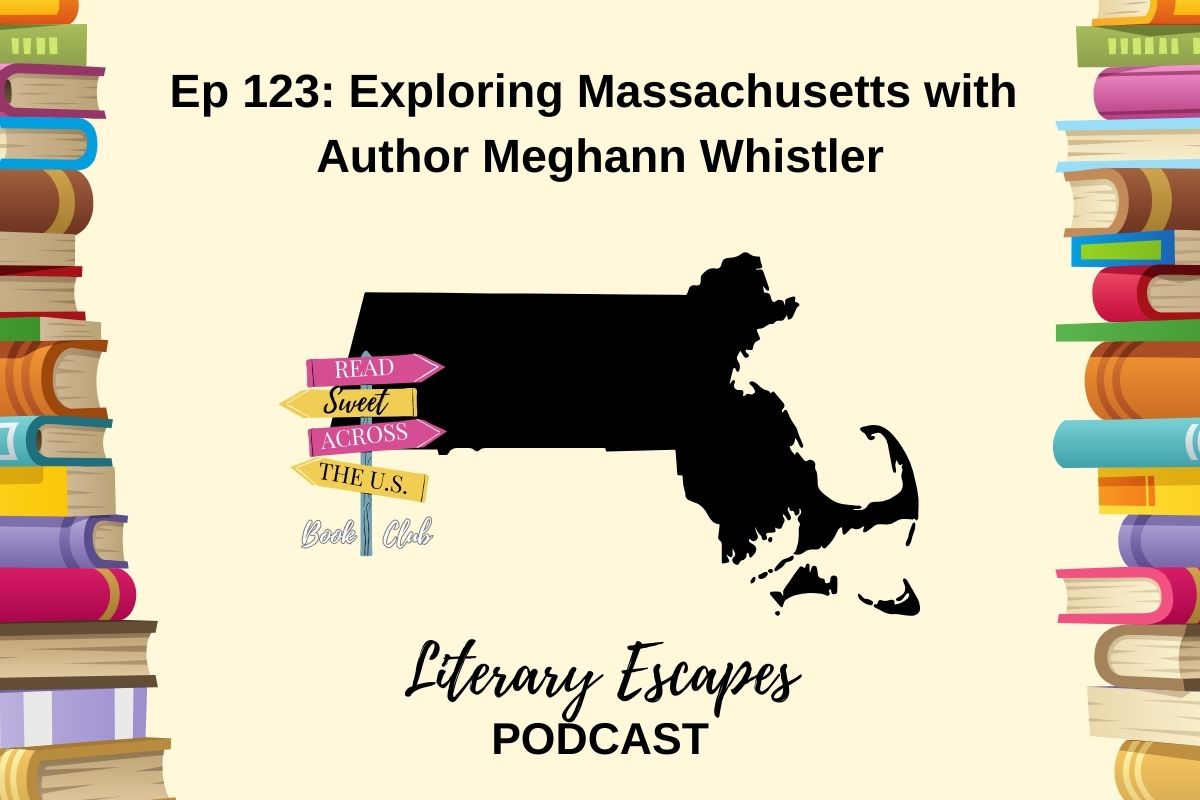 Podcast episode cover for "Literary Escapes" featuring Episode 123: "Exploring Massachusetts with Author Meghann Whistler". The background includes illustrated books and a map shape of Massachusetts.