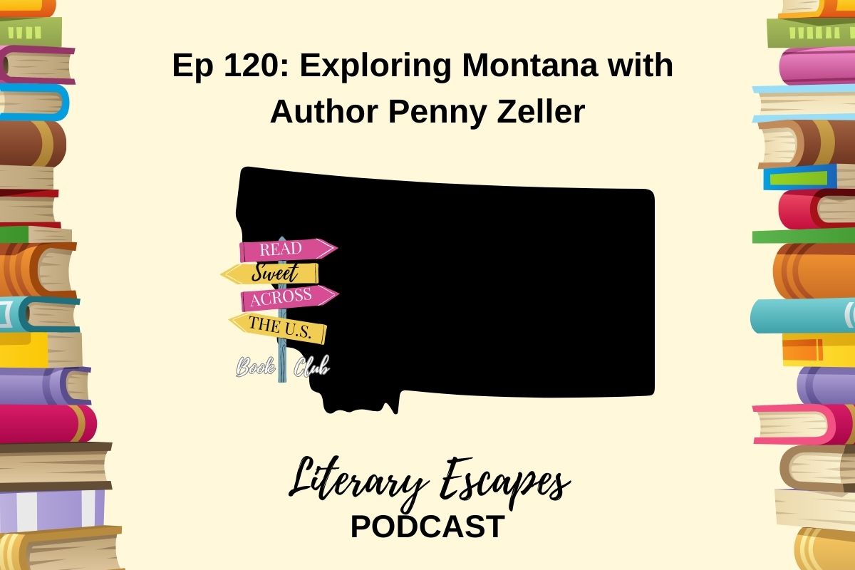 Podcast episode cover for "Literary Escapes" featuring Episode 120: "Exploring Montana with Author Penny Zeller". The background includes illustrated books and a map shape of Montana.