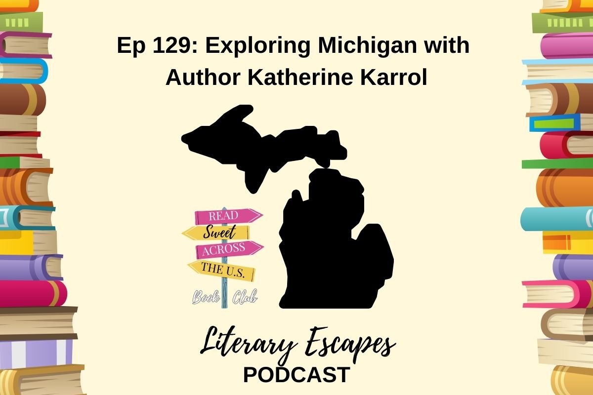 Podcast episode cover for "Literary Escapes" featuring Episode 129: "Exploring Michigan with Author Katherine Karrol". The background includes illustrated books and a map shape of Michigan.