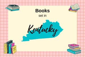 Image features a map of Kentucky against a beige background with the text "Books set in Kentucky" above it. Surrounding the map are illustrations of books in various orientations.