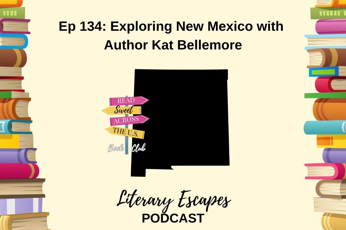 Podcast episode cover for "Literary Escapes" featuring Episode 134: "Exploring New Mexico with Author Kat Bellemore". The background includes illustrated books and a map shape of New Mexico.