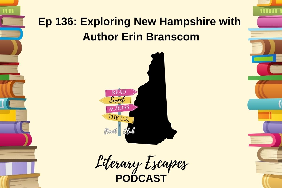 Podcast episode cover for "Literary Escapes" featuring Episode 136: "Exploring New Hampshire with Author Erin Branscom". The background includes illustrated books and a map shape of New Hampshire.