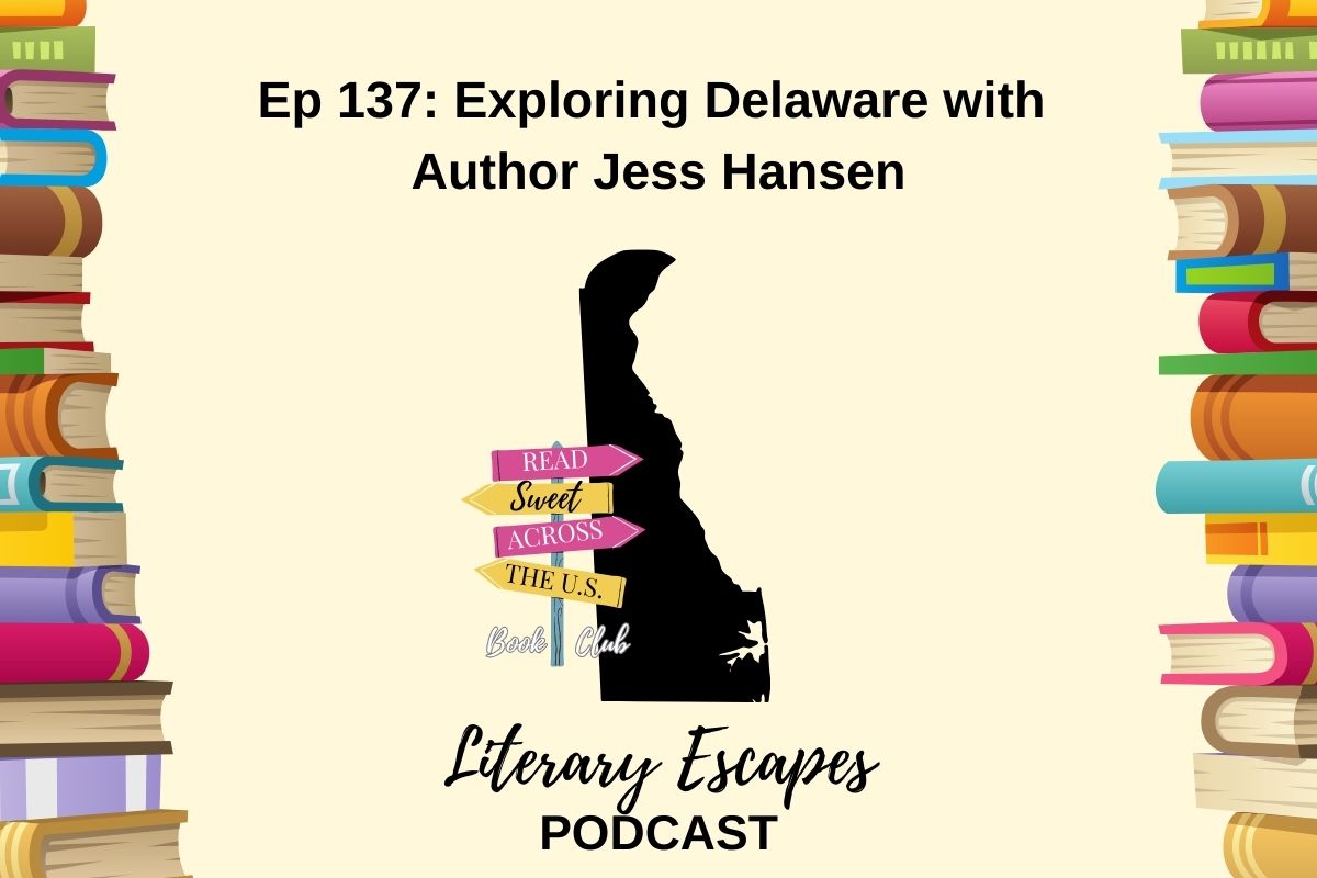 Podcast episode cover for "Literary Escapes" featuring Episode 137: "Exploring Delaware with Author Jess Hansen". The background includes illustrated books and a map shape of Delaware.