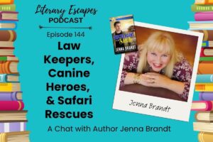 Literary Escapes Podcast episode graphic titled "Law Keepers, Canine Heroes, and Safari Rescues" featuring author Jenna Brandt, with image of author, books, and a colorful border.