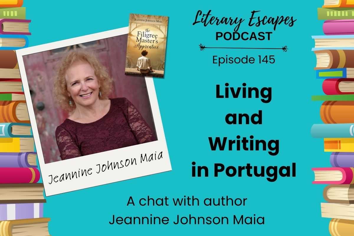 Literary Escapes Podcast episode graphic titled "Living and Writing in Portugal" featuring author Jeannine Johnson Maia, with image of author, books, and a colorful border.