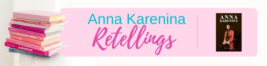 A stack of pink books on the left, text “Anna Karenina Retellings” in the center, and the cover of "Anna Karenina" on the right. A stack of pink books on the left, text “Anna Karenina Retellings” in the center, and the cover of "Anna Karenina" on the right. A stack of pink books on the left, text “Anna Karenina Retellings” in the center, and the cover of "Anna Karenina" on the right.
