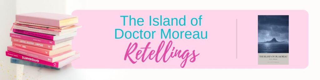 A stack of pink books on the left, text “The Island of Doctor Moreau Retellings” in the center, and the cover of "The Island of Doctor Moreau" on the right.